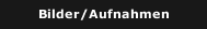 Bilder/Aufnahmen